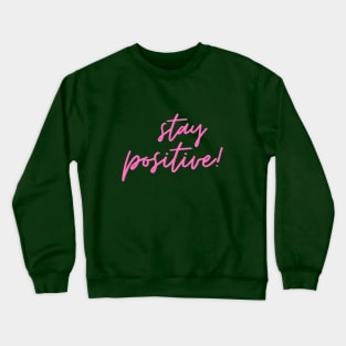 Stay positive Crewneck Sweatshirt